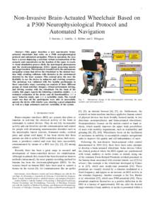 1  Non-Invasive Brain-Actuated Wheelchair Based on a P300 Neurophysiological Protocol and Automated Navigation I. Iturrate, J. Antelis, A. K¨ubler and J. Minguez