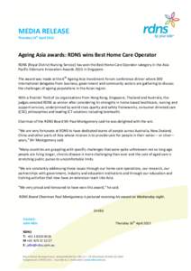 MEDIA RELEASE Thursday 16th April 2013 Ageing Asia awards: RDNS wins Best Home Care Operator RDNS (Royal District Nursing Service) has won the Best Home Care Operator category in the Asia Pacific Eldercare Innovation Awa