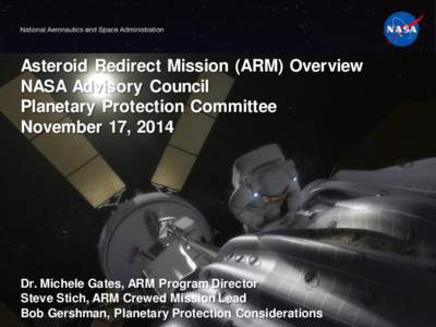 Asteroid Redirect Mission (ARM) Overview NASA Advisory Council Planetary Protection Committee November 17, 2014  Dr. Michele Gates, ARM Program Director