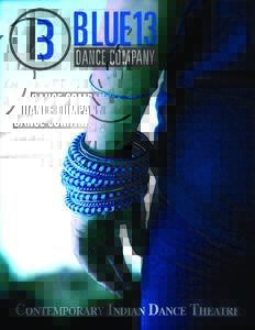BLUE13 DANCE COMPANY  CONTEMPORARY INDIAN DANCE THEATRE “Los Angeles-based Blue13 Dance Company remains true to the origins of dance while maintaining a modern edge, pushing the