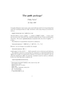 The path package∗ Philip Taylor† 22 July 1997 Computer filenames, host names, and e-mail addresses tend to be long strings that cause line breaking problems for TEX. Sometimes rather long strings are encountered,