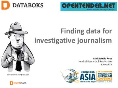 Finding data for investigative journalism Adek Media Roza Head of Research & Publication KATADATA