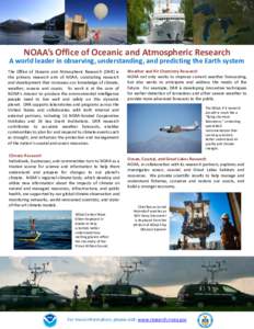 NOAA’s Office of Oceanic and Atmospheric Research A world leader in observing, understanding, and predicting the Earth system The Office of Oceanic and Atmospheric Research (OAR) is the primary research arm of NOAA, co