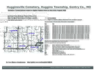 Hugginsville Cemetery, Huggins Township, Gentry Co., MO Cemetery Transcriptions based on digital Photos taken by Ben Glick August 2002 Location: From Albany go West on Hwy 136 to Hwy 169, go North on Hwy 169 about 2.75 m