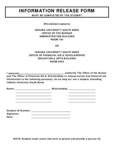 INFORMATION RELEASE FORM MUST BE COMPLETED BY THE STUDENT [Print and return in person to:] INDIANA UNIVERSITY SOUTH BEND OFFICE OF THE BURSAR ADMINISTRATION BUILDING