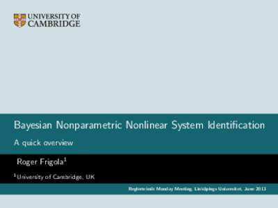 Bayesian Nonparametric Nonlinear System Identification A quick overview Roger Frigola1 1 University  of Cambridge, UK