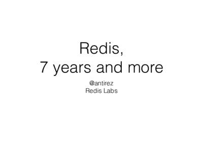Redis, 7 years and more @antirez Redis Labs  2009