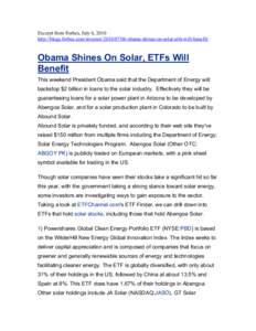 Excerpt from Forbes, July 6, 2010 http://blogs.forbes.com/investor[removed]obama-shines-on-solar-etfs-will-benefit/ Obama Shines On Solar, ETFs Will Benefit This weekend President Obama said that the Department of Ene