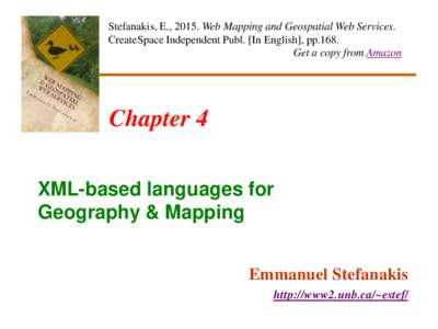 Stefanakis, E., 2015. Web Mapping and Geospatial Web Services. CreateSpace Independent Publ. [In English], pp.168. Get a copy from Amazon Chapter 4 XML-based languages for