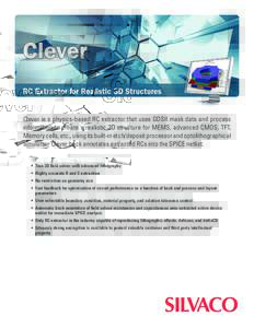 Clever RC Extractor for Realistic 3D Structures Clever is a physics-based RC extractor that uses GDSII mask data and process information to create a realistic 3D structure for MEMS, advanced CMOS, TFT, Memory cells, etc.