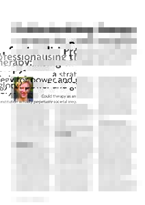 Professionalising therapy:  a strategy for power and glory? Could therapy as an institution actually perpetuate societal inequalities by helping most those who need it least and in doing so be merely self-serving? Gill P