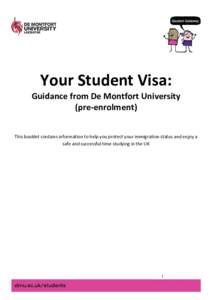 Your Student Visa:  Guidance from De Montfort University (pre-enrolment) This booklet contains information to help you protect your immigration status and enjoy a safe and successful time studying in the UK