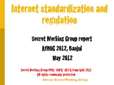Internet standardization and regulation Building the future of this NET Secret Working Group report AfNOG 2012, Banjul
