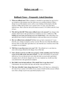 Before you call……  Rollback Taxes – Frequently Asked Questions 1. What are rollback taxes? When a property is classified as agricultural use and receives an exemption on the property taxes due, these taxes are cons