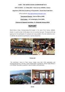 EVENT : FIDE WORLD SCHOOL CHAMPIONSHIP 2013 DATE & PLACE : 6- 15 May 2013 Porto Carras, Halkidiki, Greece Organizers: FIDE Chess Academy of Thessaloniki - Greek Chess Federation official website: http://gamesfestival.che