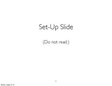 Set-Up Slide (Do not read.) 1 Monday, August 13, 12