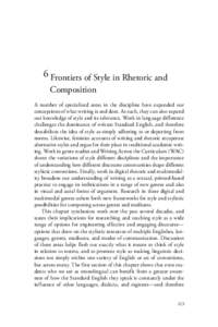 6 Frontiers of Style in Rhetoric and Composition A number of specialized areas in the discipline have expanded our conceptions of what writing is and does. As such, they can also expand our knowledge of style and its rel