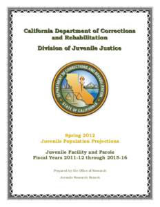 California Department of Corrections and Rehabilitation Division of Juvenile Justice Spring 2012 Juvenile Population Projections