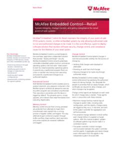 Data Sheet  McAfee Embedded Control—Retail System integrity, change control, and policy compliance for retail point‑of‑sale systems McAfee® Embedded Control for Retail maintains the integrity of your point-of-sale