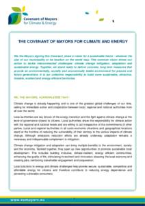 THE COVENANT OF MAYORS FOR CLIMATE AND ENERGY  We, the Mayors signing this Covenant, share a vision for a sustainable future - whatever the size of our municipality or its location on the world map. This common vision dr