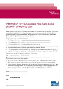 Information for young people relating to being placed in emergency care A child protection worker, who is a protective intervener from the Department of Human Services, believes that you are at risk of significant harm a