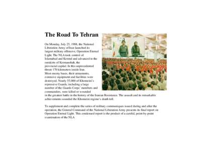 The Road To Tehran On Monday, July 25, 1988, the National Liberation Army of Iran launched its largest military offensive, Operation Eternal Light. The NLA took control of Islamabad and Kerend and advanced to the