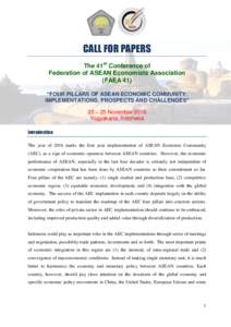 CALL FOR PAPERS The 41st Conference of Federation of ASEAN Economists Association (FAEA 41) “FOUR PILLARS OF ASEAN ECONOMIC COMMUNITY: IMPLEMENTATIONS, PROSPECTS AND CHALLENGES”