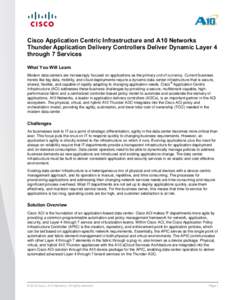 Cisco Application Centric Infrastructure and A10 Networks Thunder Application Delivery Controllers Deliver Dynamic Layer 4 through 7 Services What You Will Learn Modern data centers are increasingly focused on applicatio