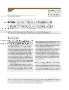 April 2009, Number 9-9  STRANGE BUT TRUE: CLAIM SOCIAL SECURITY NOW, CLAIM MORE LATER By Alicia H. Munnell, Alex Golub-Sass, and Nadia Karamcheva*