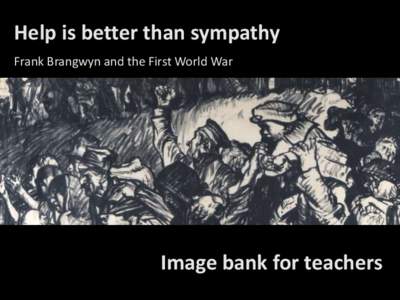 Help is better than sympathy Frank Brangwyn and the First World War Image bank for teachers  Belgian & Allies Aid League