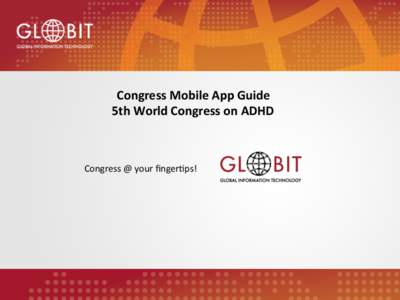 Congress	  Mobile	  App	  Guide	   5th	  World	  Congress	  on	  ADHD	   Congress	  @	  your	  ﬁnger-ps!	    Download	  &	  Installa-on	  