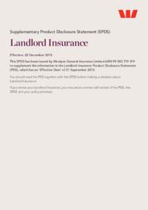 Supplementary Product Disclosure Statement (SPDS)  Landlord Insurance Effective: 28 December 2015 This SPDS has been issued by Westpac General Insurance Limited ABNto supplement the information in the Lan