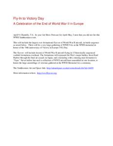 Fly-In to Victory Day A Celebration of the End of World War II in Europe April 9, Chantilly, VA - In your Air Show Forecast for April-May, I note that you did not list this WWII Smithsonian event. This will include the l