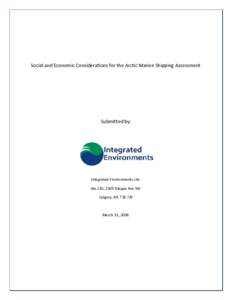 Social and Economic Considerations for the Arctic Marine Shipping Assessment  Submitted by: Integrated Environments Ltd. Ste.110, 2509 Dieppe Ave SW