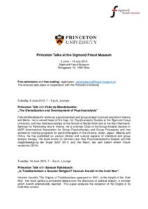 Princeton Talks at the Sigmund Freud Museum 9 June – 14 July 2015 Sigmund Freud Museum Berggasse 19, 1090 Wien  Free admission and free seating, registration: 