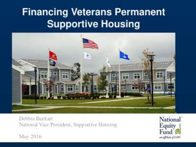 Financing Veterans Permanent Supportive Housing Debbie Burkart National Vice President, Supportive Housing May 2016