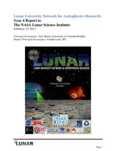 Lunar University Network for Astrophysics Research: Year 4 Report to The NASA Lunar Science Institute February 15, 2013 Principal Investigator: Jack Burns, University of Colorado Boulder Deputy Principal Investigator: Jo