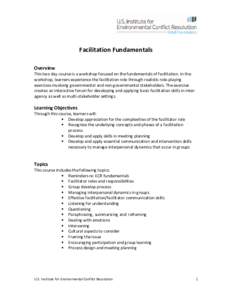 Facilitation Fundamentals Overview This two day course is a workshop focused on the fundamentals of facilitation. In the workshop, learners experience the facilitation role through realistic role-playing exercises involv