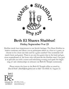 Beth El Shares Shabbat! Friday September 9 or 23 Shabbat meals have importance in our Jewish heritage. The Share Shabbat initiative continues and allows you to participate either as a host or a guest, or choose to be a h