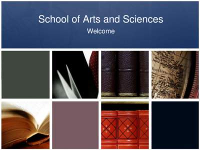 School of Arts and Sciences Welcome Welcome from the Deans • Dr. Claudia Bornholdt – Acting Dean