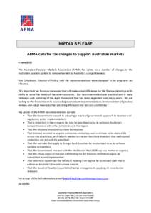 MEDIA RELEASE AFMA calls for tax changes to support Australian markets 4 June 2015 The Australian Financial Markets Association (AFMA) has called for a number of changes to the Australian taxation system to remove barrie