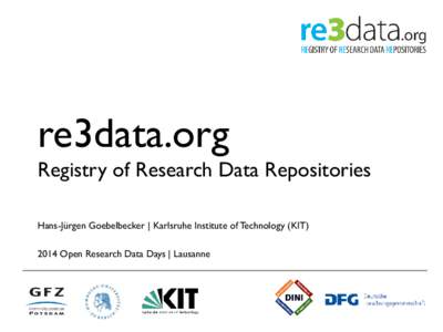 re3data.org Registry of Research Data Repositories Hans-Jürgen Goebelbecker | Karlsruhe Institute of Technology (KITOpen Research Data Days | Lausanne  Outline