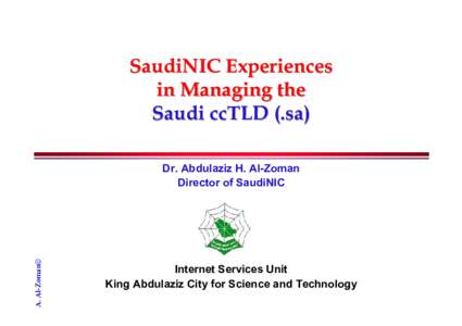 SaudiNIC Experiences in Managing the Saudi ccTLD (.sa) A. Al-Zoman©