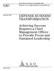 GAO[removed]Defense Business Transformation: Achieving Success Requires a Chief Management Officer to Provide Focus and Sustained Leadership