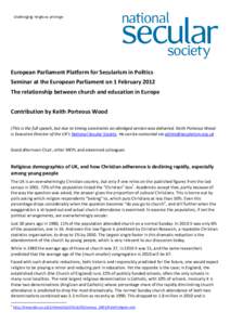 European Parliament Platform for Secularism in Politics Seminar at the European Parliament on 1 February 2012 The relationship between church and education in Europe Contribution by Keith Porteous Wood (This is the full 