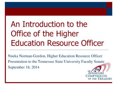An Introduction to the Office of the Higher Education Resource Officer Nneka Norman-Gordon, Higher Education Resource Officer Presentation to the Tennessee State University Faculty Senate September 18, 2014