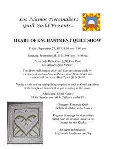 Los Alamos Piecemakers Quilt Guild Presents... HEART OF ENCHANTMENT QUILT SHOW Friday, September 27, 2013, 9:00 am - 5:00 pm & Saturday, September 28, 2013, 9:00 am - 4:00 pm