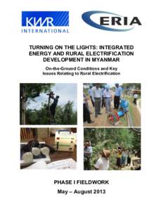 TURNING ON THE LIGHTS: INTEGRATED ENERGY AND RURAL ELECTRIFICATION DEVELOPMENT IN MYANMAR On-the-Ground Conditions and Key Issues Relating to Rural Electrification