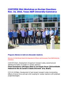 CUSTIPEN Mini-Workshop on Nuclear Reactions Nov. 16, 2016, Texas A&M University-Commerce Program (Names in bold are discussion leaders) Welcome, Dr. Matt Wood, Head of the Department of Physics and Astronomy, Texas A&M U