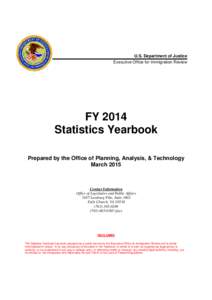 U.S. Department of Justice Executive Office for Immigration Review FY 2014 Statistics Yearbook Prepared by the Office of Planning, Analysis, & Technology